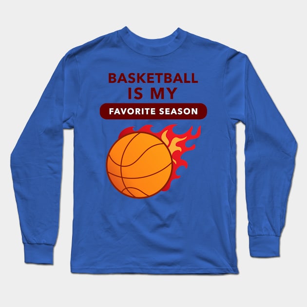 Basketball Is My Favorite Season (Flame) Long Sleeve T-Shirt by GideonStore